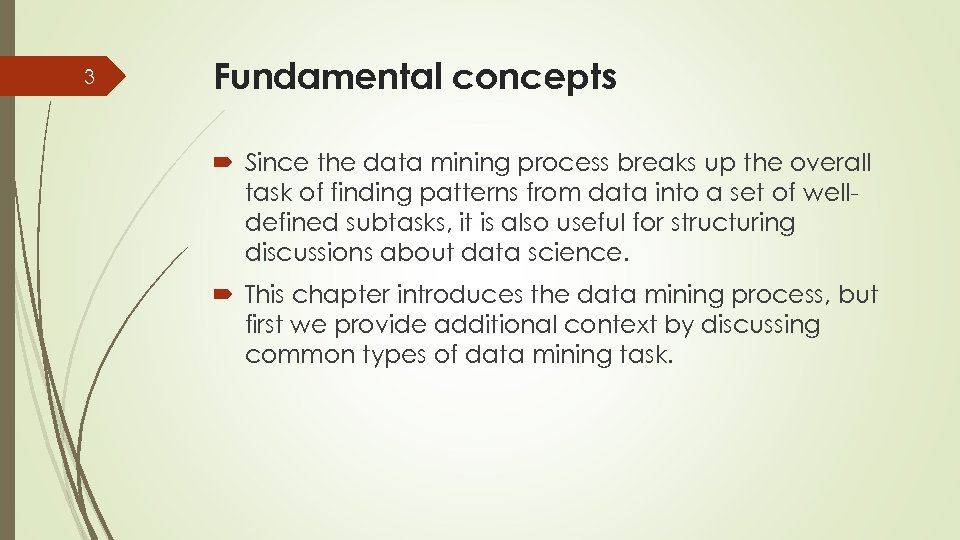 3 Fundamental concepts Since the data mining process breaks up the overall task of