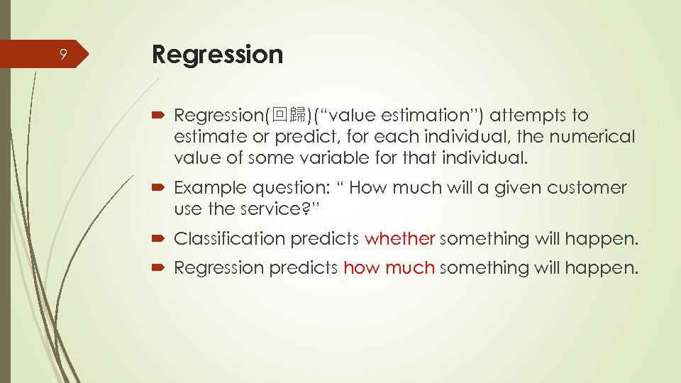 9 Regression(回歸)(“value estimation”) attempts to estimate or predict, for each individual, the numerical value