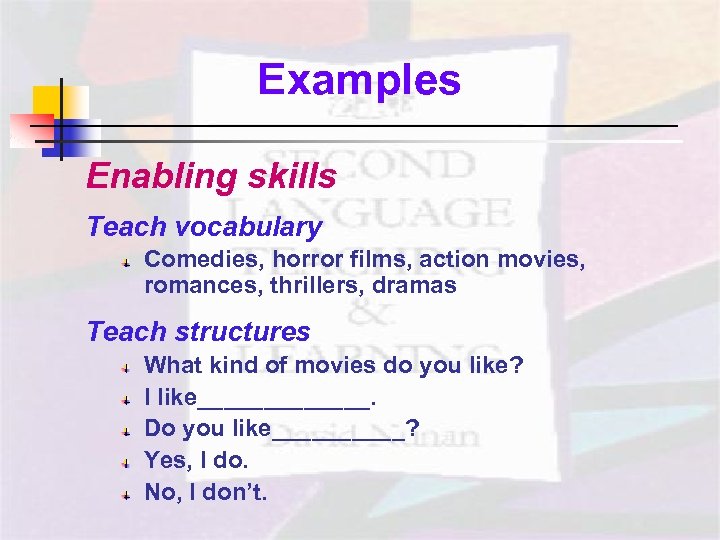 Examples Enabling skills Teach vocabulary Comedies, horror films, action movies, romances, thrillers, dramas Teach