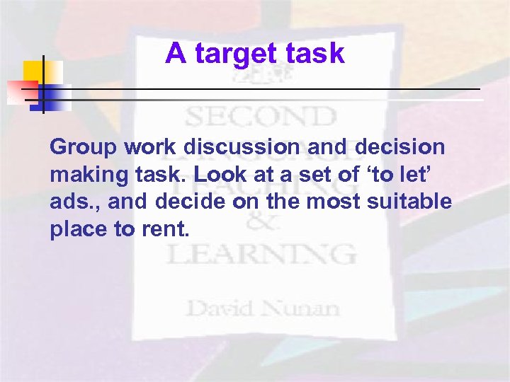 A target task Group work discussion and decision making task. Look at a set