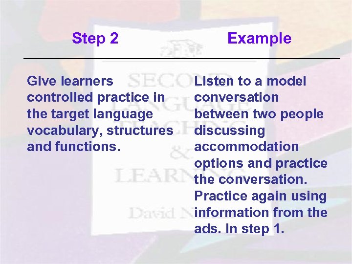 Step 2 Give learners controlled practice in the target language vocabulary, structures and functions.