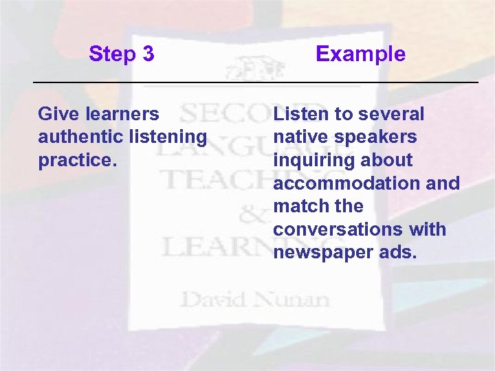 Step 3 Give learners authentic listening practice. Step 3 Example Listen to several native
