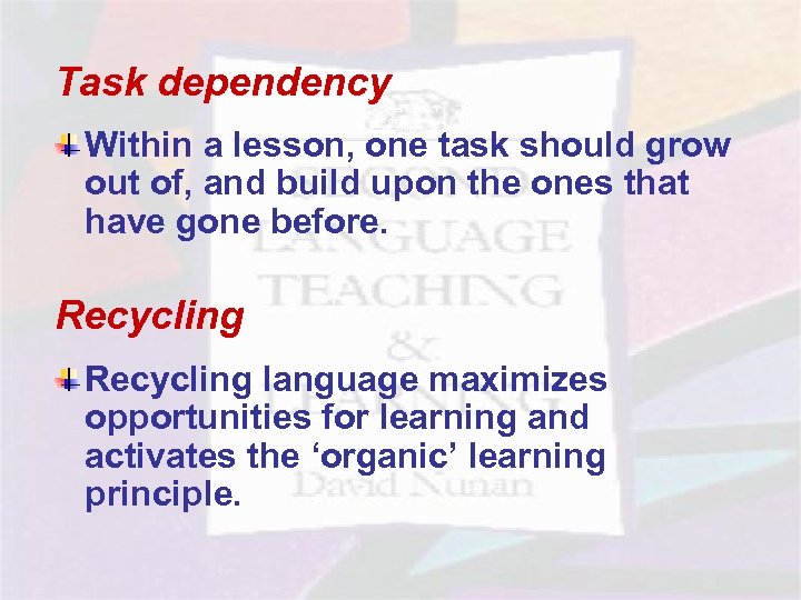 Task dependency Principles of TBLT - Task dependency - Recycling Within a lesson, one