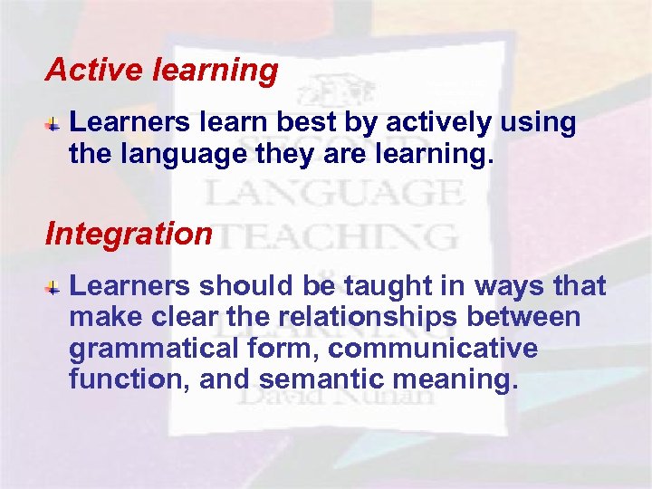 Active learning Principles of TBLT - Active learning - Integration Learners learn best by