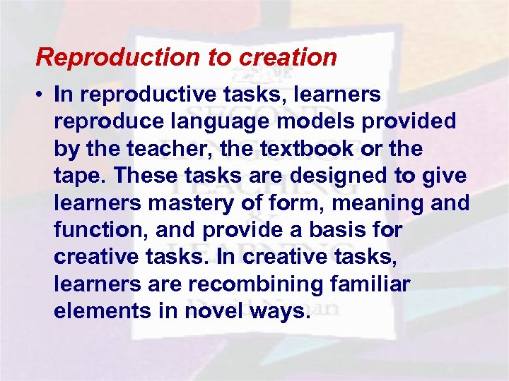 Reproduction to creation Principles of TBLT - Reproduction to creation • In reproductive tasks,