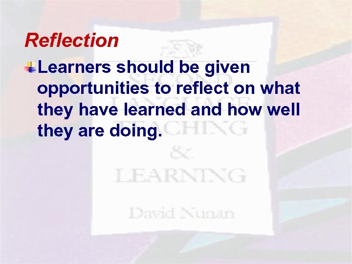 Reflection Principles of TBLT - Reflection Learners should be given opportunities to reflect on