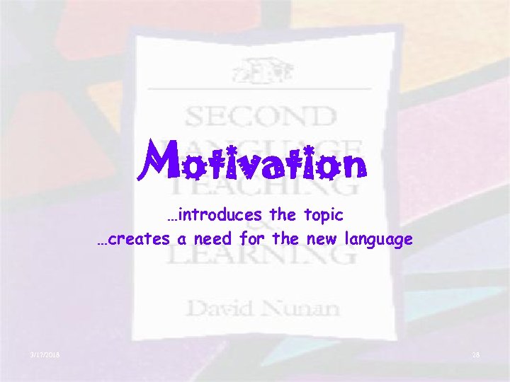 Motivation …introduces the topic …creates a need for the new language 3/17/2018 28 