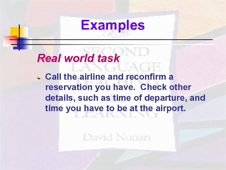 Examples Real world task Call the airline and reconfirm a reservation you have. Check