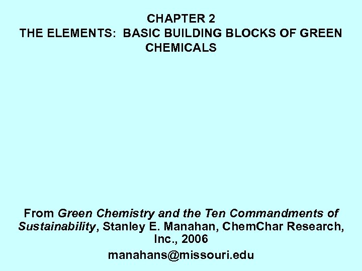 CHAPTER 2 THE ELEMENTS: BASIC BUILDING BLOCKS OF GREEN CHEMICALS From Green Chemistry and