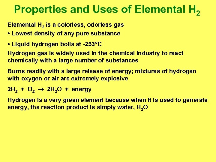 Properties and Uses of Elemental H 2 is a colorless, odorless gas • Lowest