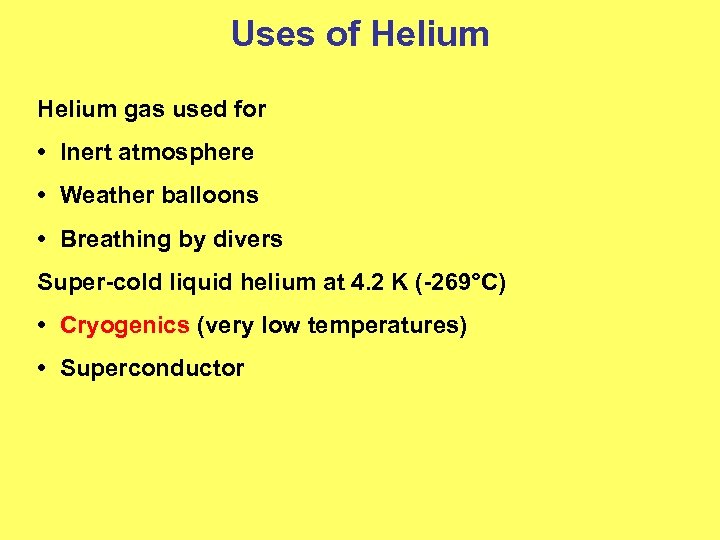 Uses of Helium gas used for • Inert atmosphere • Weather balloons • Breathing