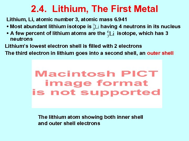 2. 4. Lithium, The First Metal Lithium, Li, atomic number 3, atomic mass 6.