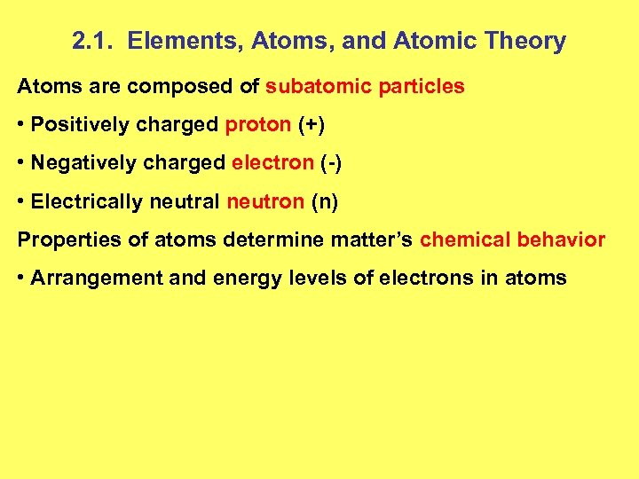 2. 1. Elements, Atoms, and Atomic Theory Atoms are composed of subatomic particles •