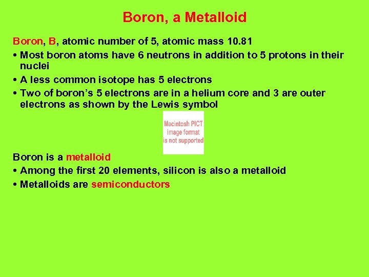 Boron, a Metalloid Boron, B, atomic number of 5, atomic mass 10. 81 •