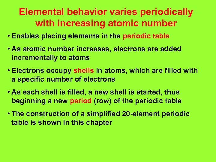Elemental behavior varies periodically with increasing atomic number • Enables placing elements in the