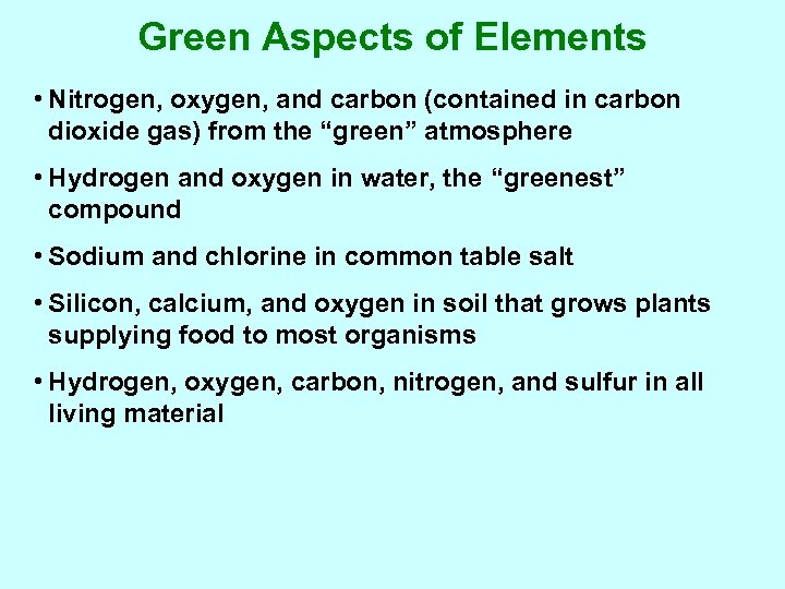 Green Aspects of Elements • Nitrogen, oxygen, and carbon (contained in carbon dioxide gas)