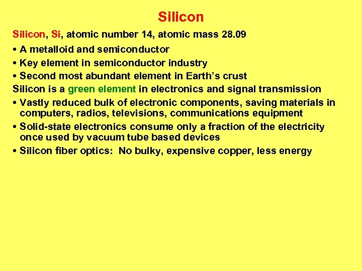 Silicon, Si, atomic number 14, atomic mass 28. 09 • A metalloid and semiconductor