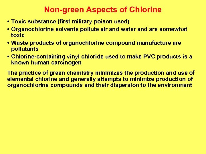 Non-green Aspects of Chlorine • Toxic substance (first military poison used) • Organochlorine solvents