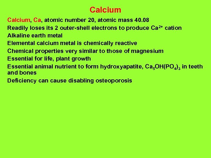 Calcium, Ca, atomic number 20, atomic mass 40. 08 Readily loses its 2 outer-shell