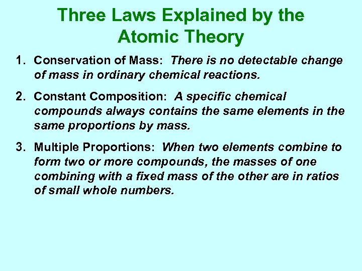 Three Laws Explained by the Atomic Theory 1. Conservation of Mass: There is no