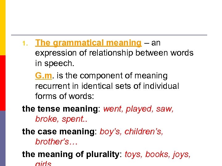 The grammatical meaning – an expression of relationship between words in speech. G. m.