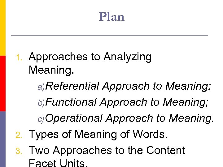 Plan 1. 2. 3. Approaches to Analyzing Meaning. a)Referential Approach to Meaning; b)Functional Approach