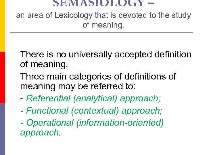 SEMASIOLOGY – an area of Lexicology that is devoted to the study of meaning.