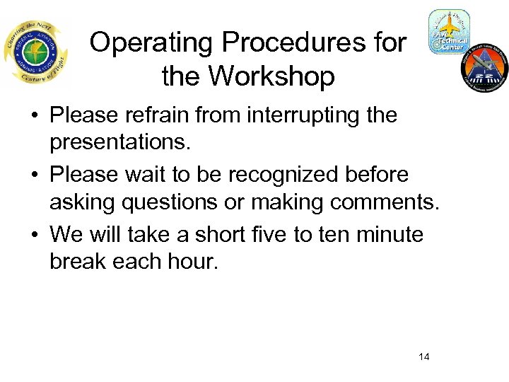 Operating Procedures for the Workshop • Please refrain from interrupting the presentations. • Please