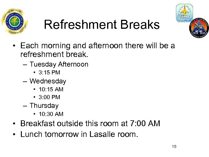 Refreshment Breaks • Each morning and afternoon there will be a refreshment break. –