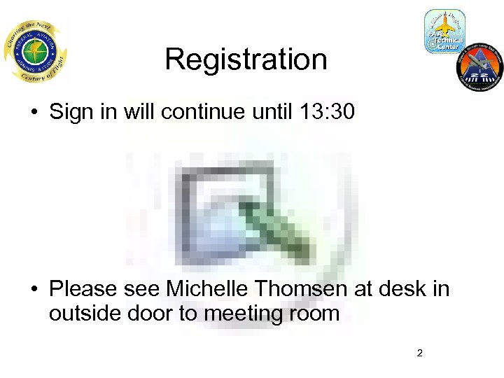 Registration • Sign in will continue until 13: 30 • Please see Michelle Thomsen