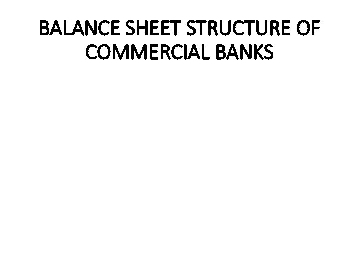 BALANCE SHEET STRUCTURE OF COMMERCIAL BANKS 