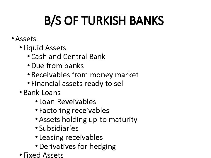 B/S OF TURKISH BANKS • Assets • Liquid Assets • Cash and Central Bank