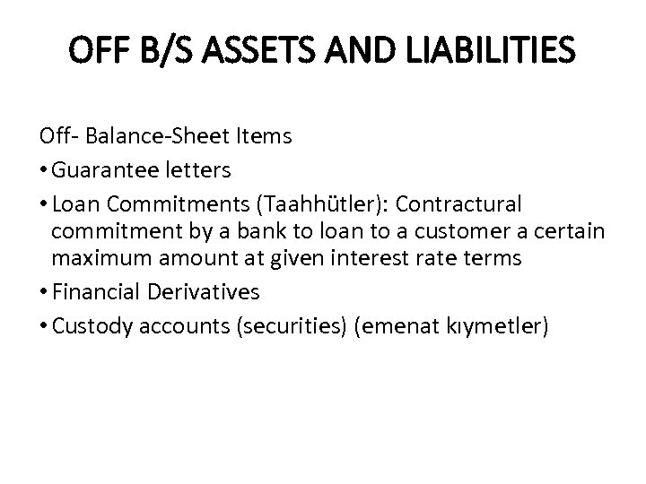 OFF B/S ASSETS AND LIABILITIES Off- Balance-Sheet Items • Guarantee letters • Loan Commitments