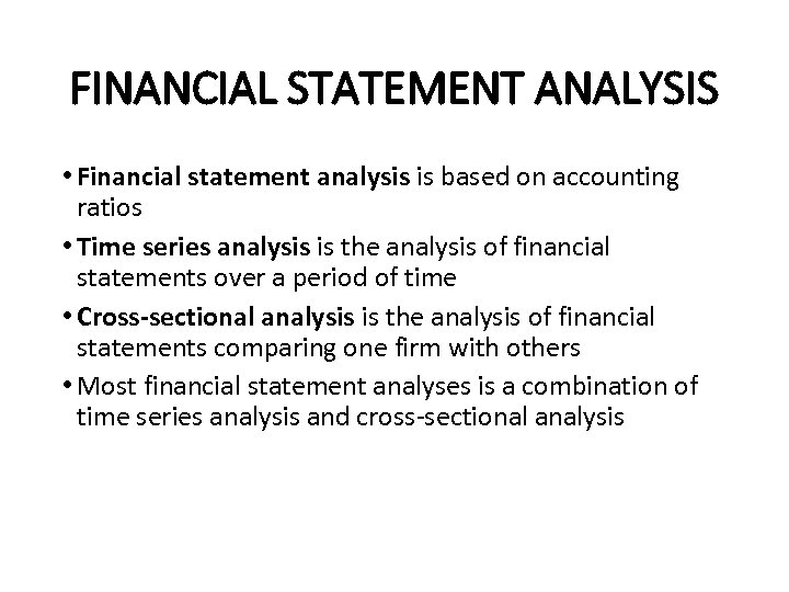 FINANCIAL STATEMENT ANALYSIS • Financial statement analysis is based on accounting ratios • Time