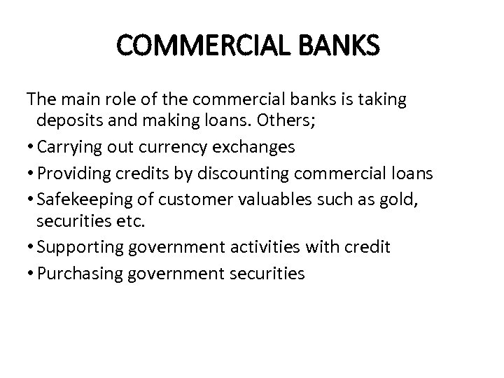 COMMERCIAL BANKS The main role of the commercial banks is taking deposits and making