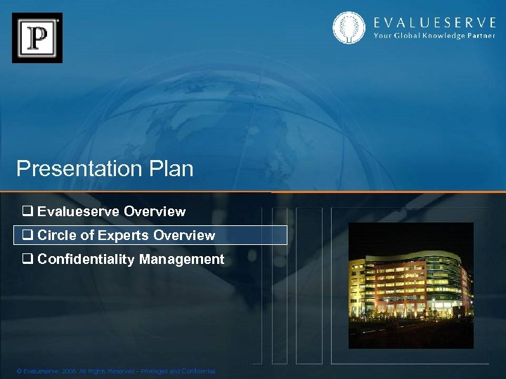 Presentation Plan q Evalueserve Overview q Circle of Experts Overview q Confidentiality Management ©