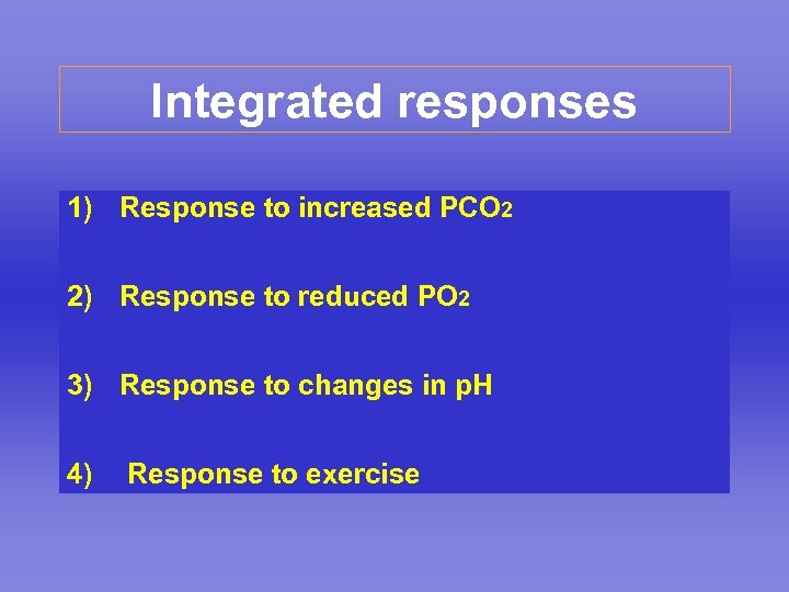 Integrated responses 1) Response to increased PCO 2 2) Response to reduced PO 2