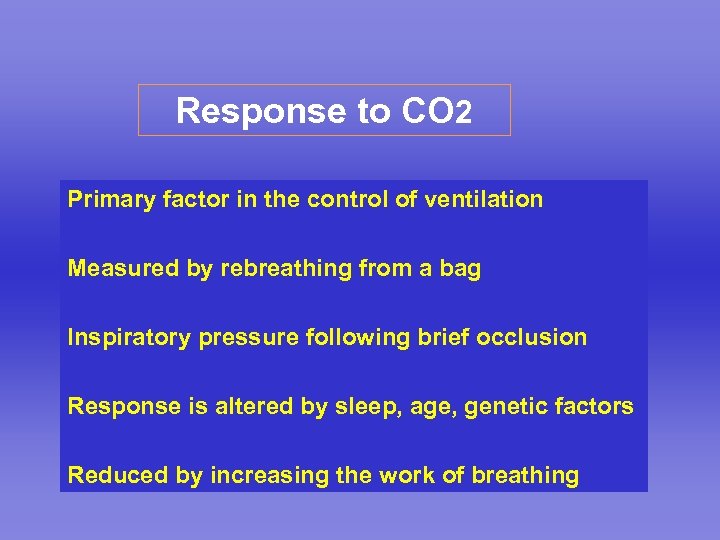 Response to CO 2 Primary factor in the control of ventilation Measured by rebreathing