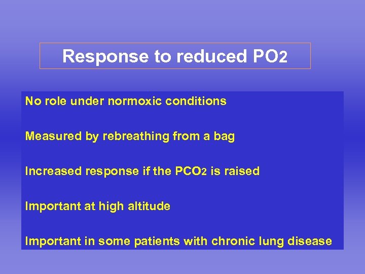 Response to reduced PO 2 No role under normoxic conditions Measured by rebreathing from