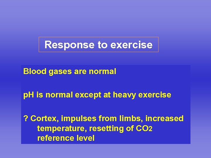 Response to exercise Blood gases are normal p. H is normal except at heavy