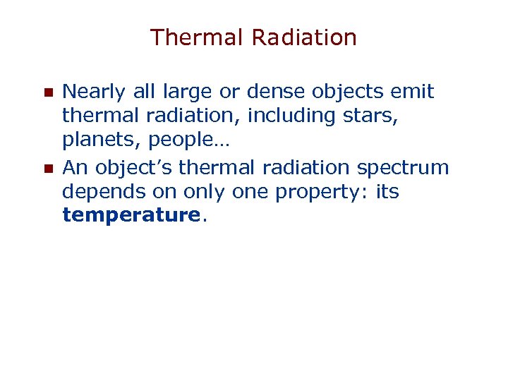 Thermal Radiation n n Nearly all large or dense objects emit thermal radiation, including
