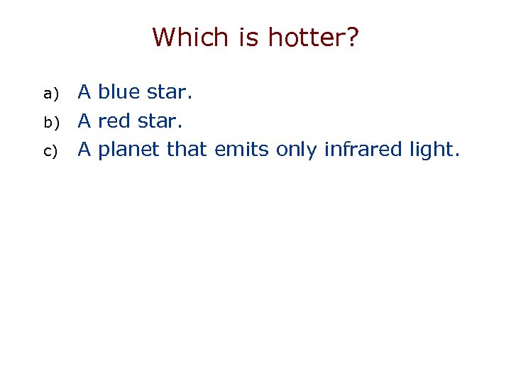 Which is hotter? a) b) c) A blue star. A red star. A planet