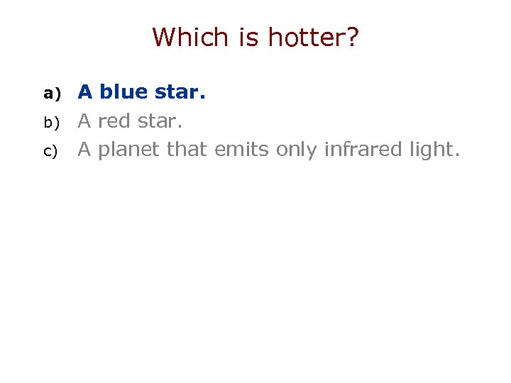 Which is hotter? a) b) c) A blue star. A red star. A planet