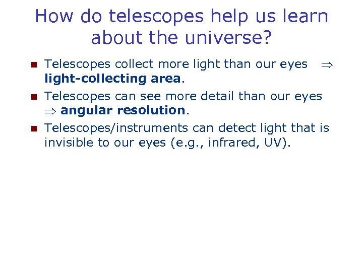 How do telescopes help us learn about the universe? n n n Telescopes collect
