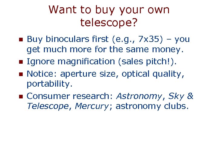 Want to buy your own telescope? n n Buy binoculars first (e. g. ,