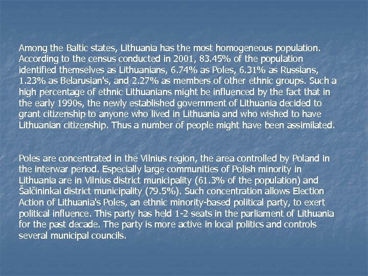 Among the Baltic states, Lithuania has the most homogeneous population. According to the census
