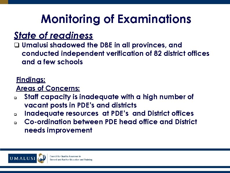 Monitoring of Examinations State of readiness q Umalusi shadowed the DBE in all provinces,