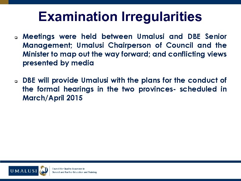 Examination Irregularities q q Meetings were held between Umalusi and DBE Senior Management; Umalusi