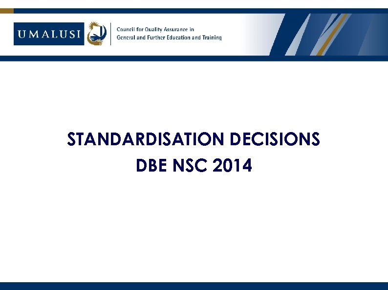 WHAT CAN WE LEARN FROM THE NSC RESULTS? STANDARDISATION DECISIONS DBE NSC 2014 