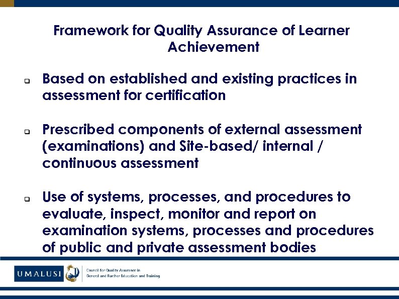 Framework for Quality Assurance of Learner Achievement q q q Based on established and
